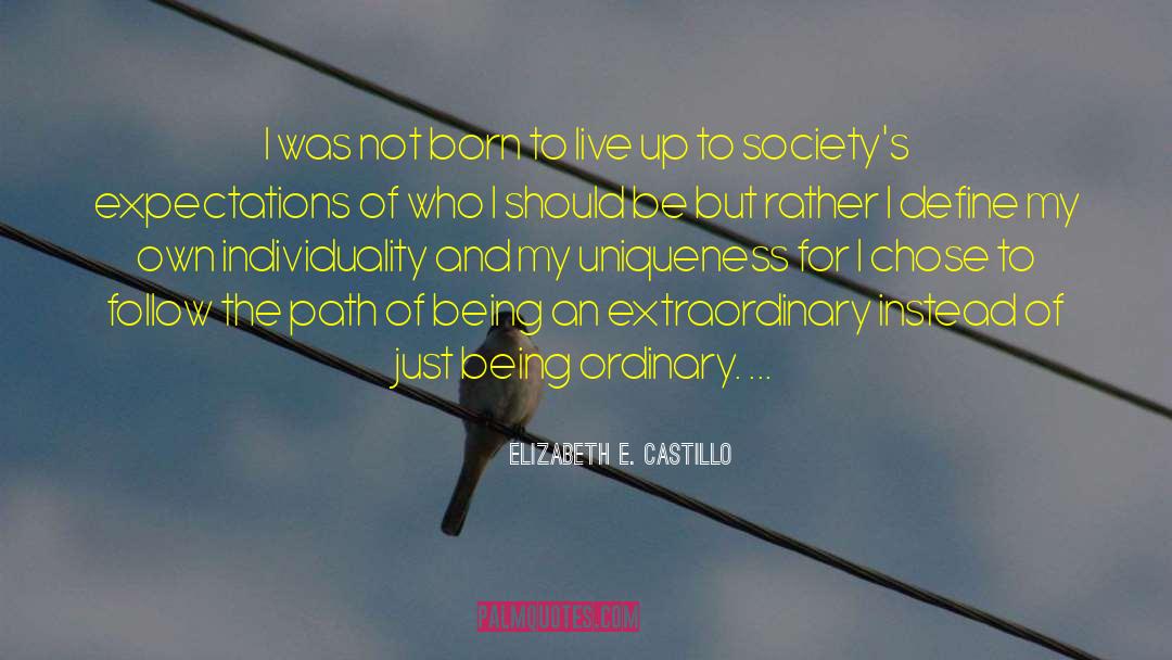 Living Up To Societys Expectations quotes by Elizabeth E. Castillo