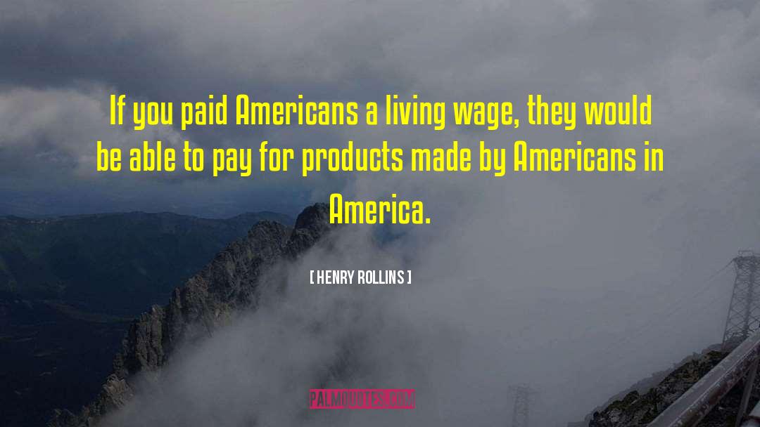 Living Wage quotes by Henry Rollins