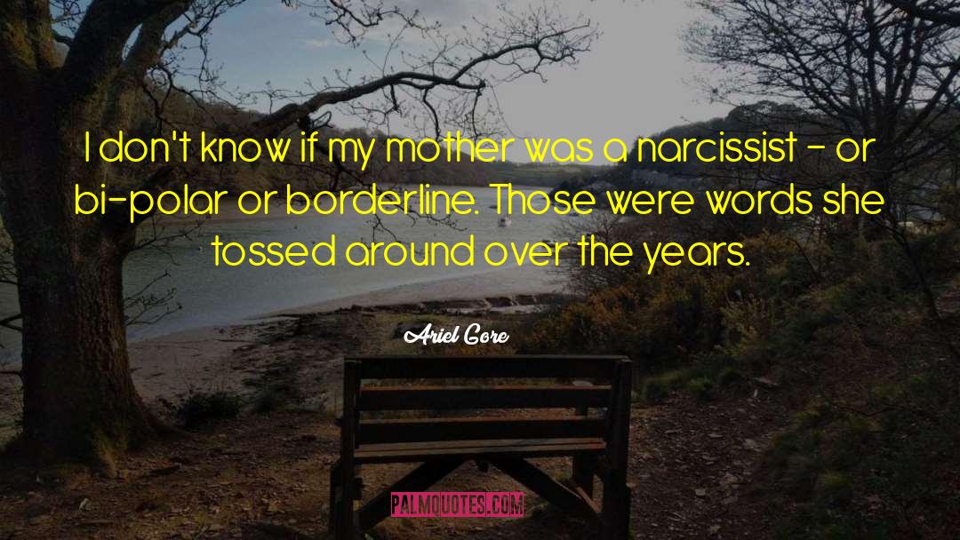 Living With Borderline Personality Disorder quotes by Ariel Gore