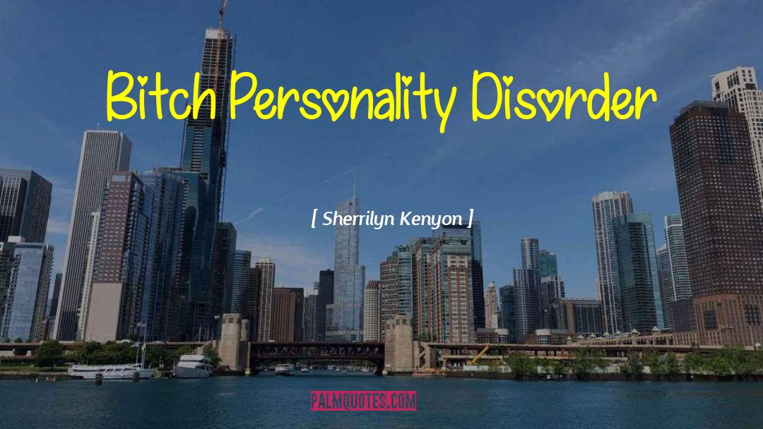 Living With Borderline Personality Disorder quotes by Sherrilyn Kenyon