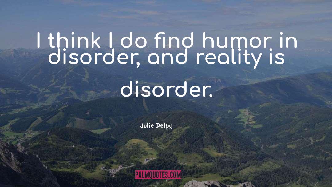 Living With Borderline Personality Disorder quotes by Julie Delpy