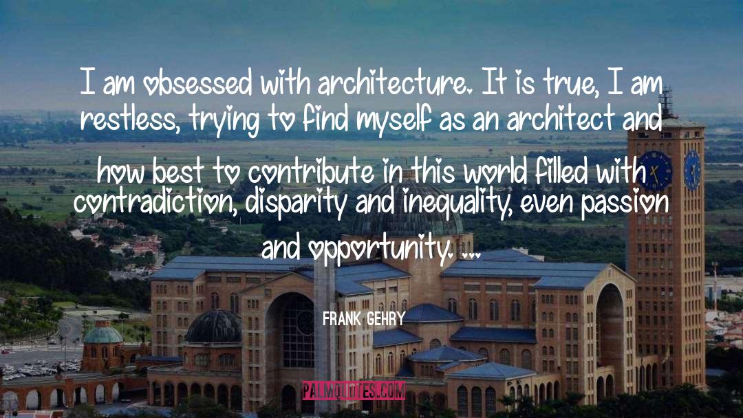 Living With Passion quotes by Frank Gehry