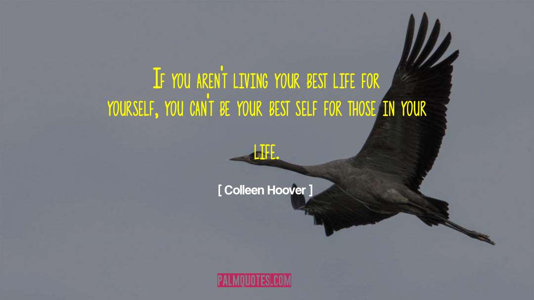 Living Your Best Life quotes by Colleen Hoover