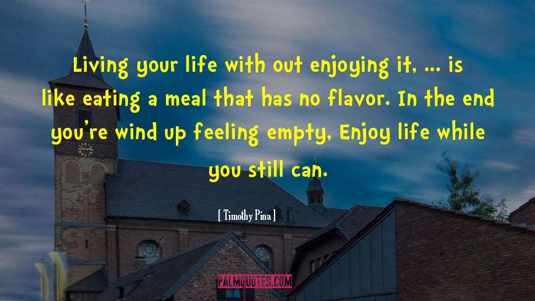 Living Your Life quotes by Timothy Pina