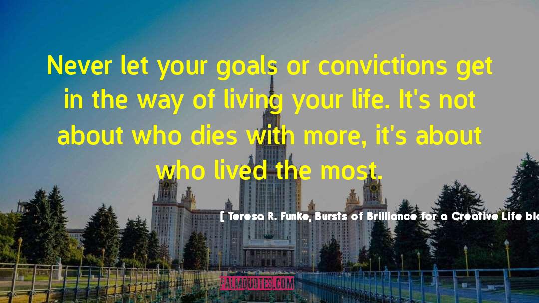 Living Your Life quotes by Teresa R. Funke, Bursts Of Brilliance For A Creative Life Blog