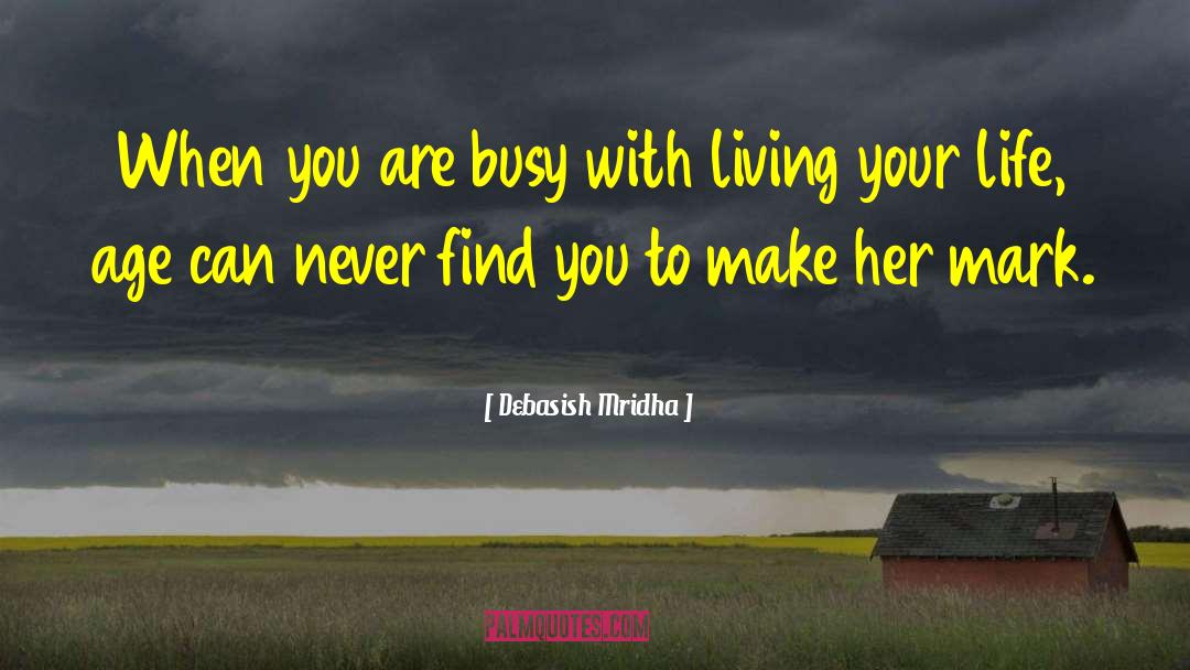 Living Your Life quotes by Debasish Mridha
