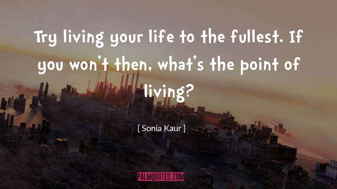 Living Your Life quotes by Sonia Kaur