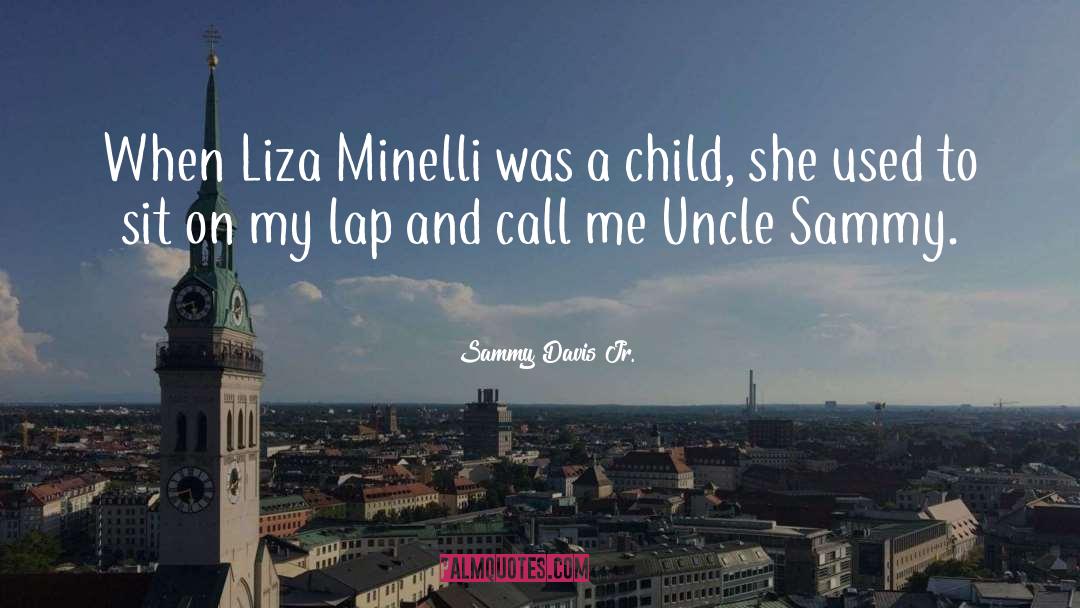 Liza quotes by Sammy Davis Jr.