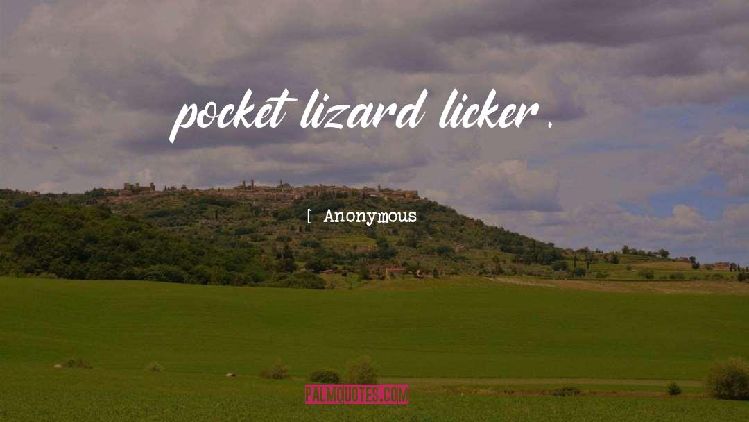 Lizard quotes by Anonymous