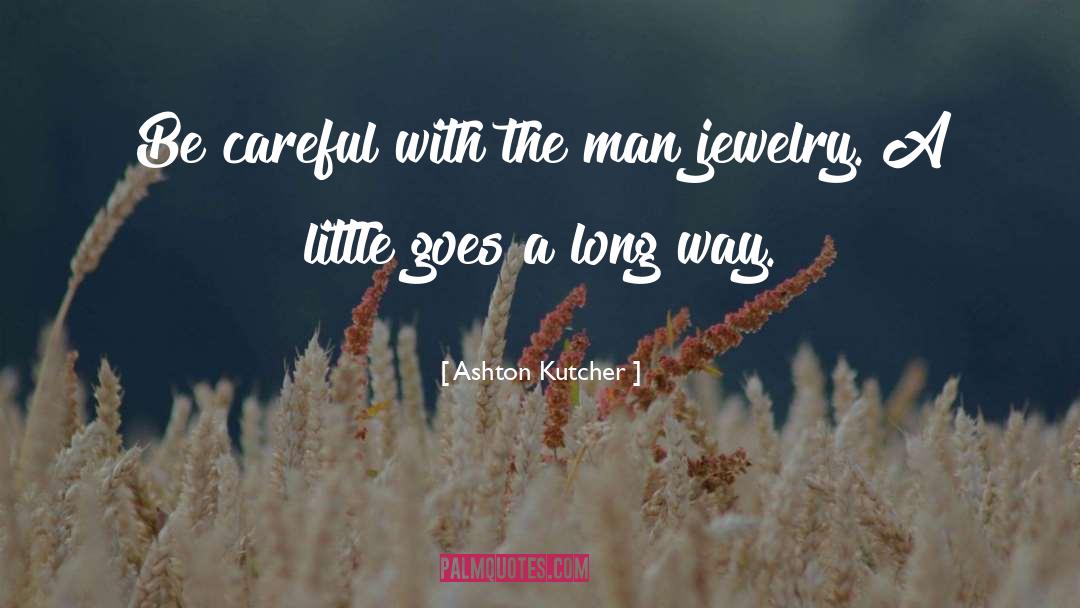 Lizas Jewelry quotes by Ashton Kutcher