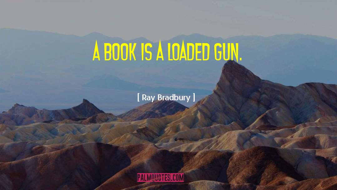 Loaded Gun quotes by Ray Bradbury