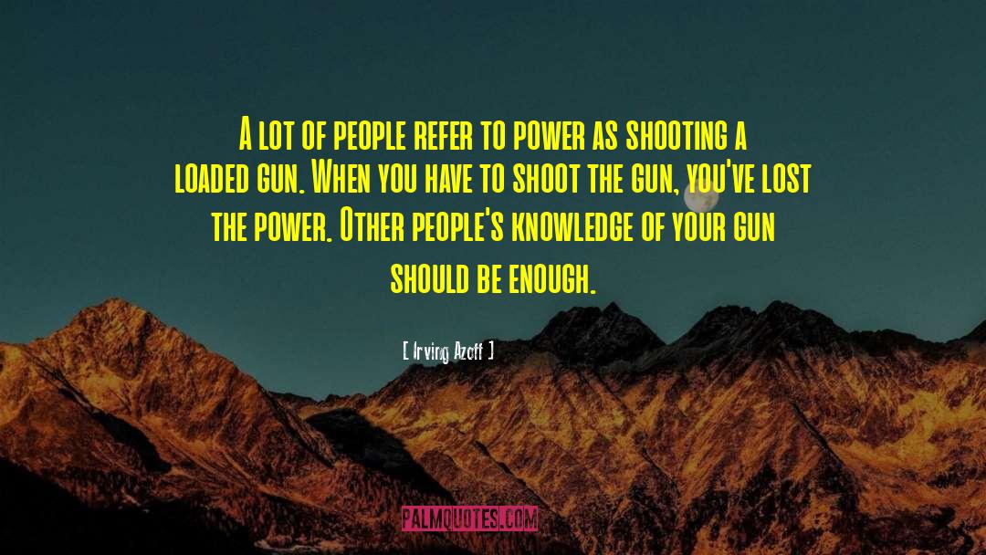 Loaded Gun quotes by Irving Azoff
