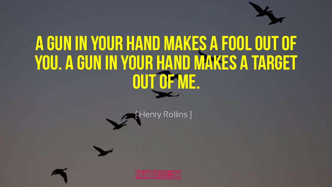 Loaded Gun quotes by Henry Rollins