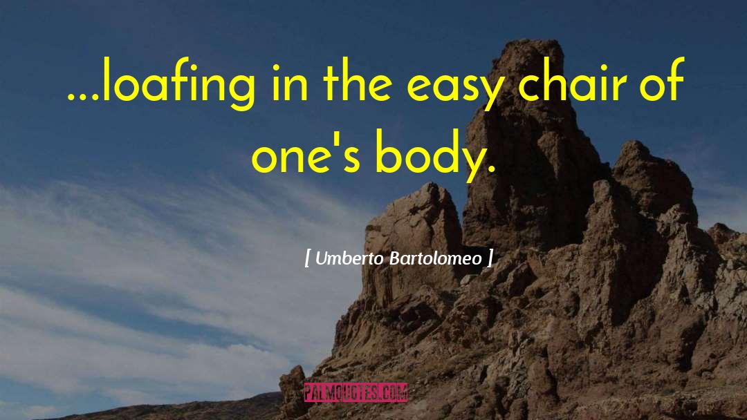 Loafing quotes by Umberto Bartolomeo