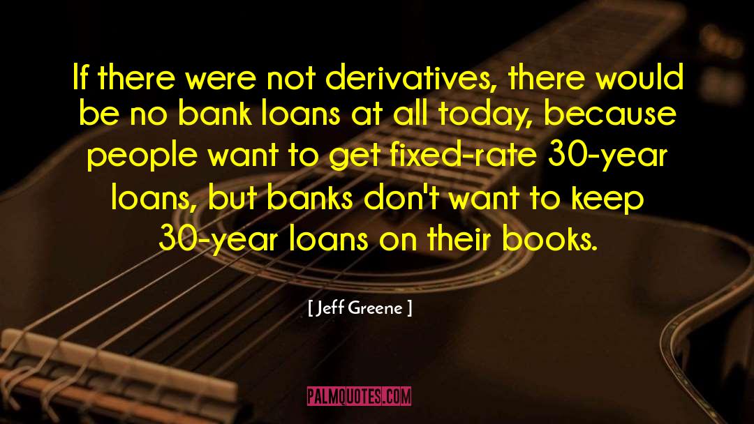 Loans quotes by Jeff Greene