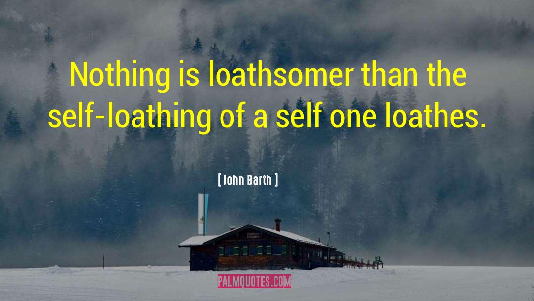 Loathes quotes by John Barth