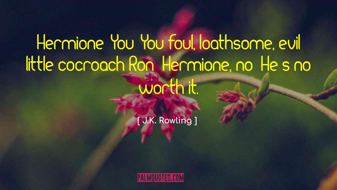 Loathsome quotes by J.K. Rowling
