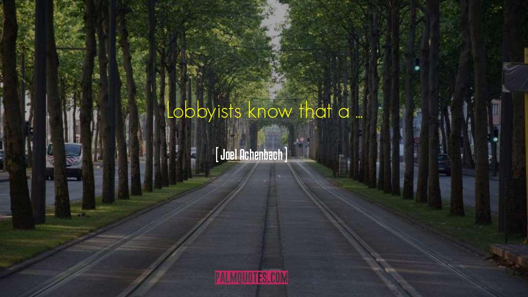 Lobbyists quotes by Joel Achenbach