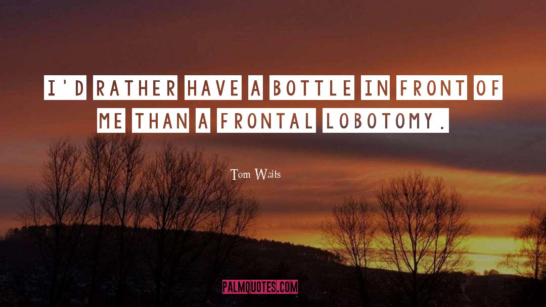 Lobotomy quotes by Tom Waits