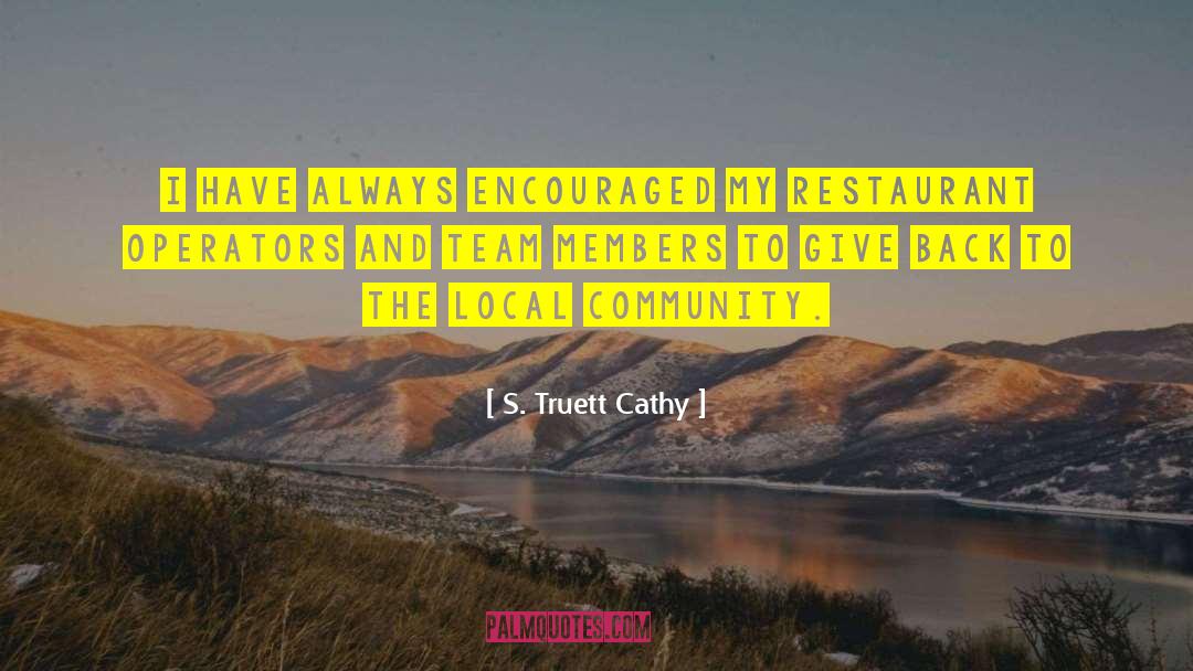 Local Community quotes by S. Truett Cathy