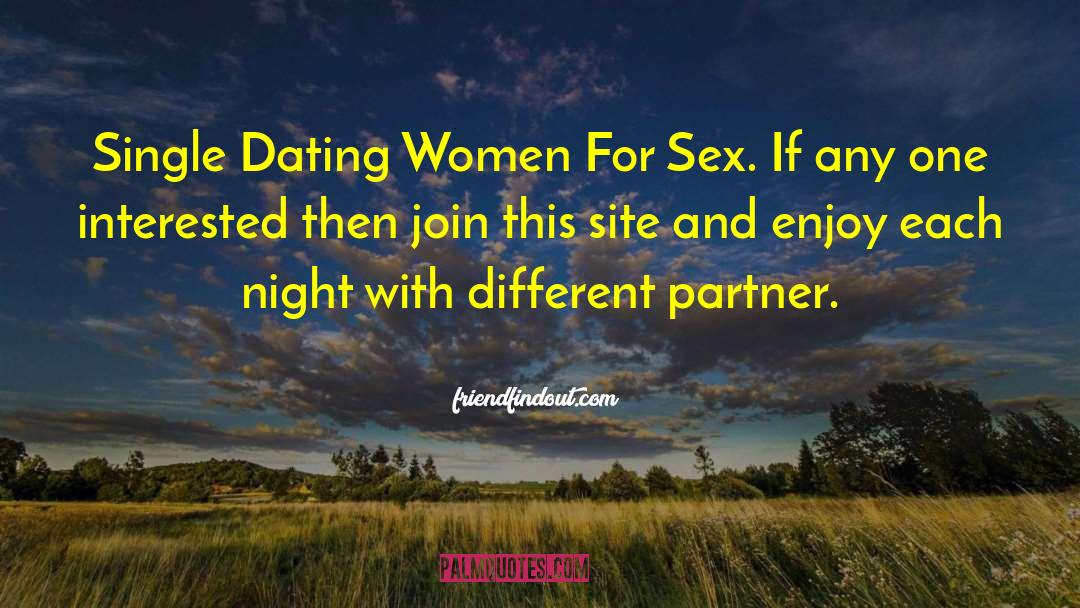 Local Women For Sex Dating quotes by Friendfindout.com