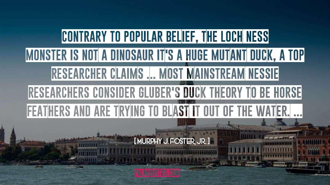 Loch Ness Monster quotes by Murphy J. Foster, Jr.