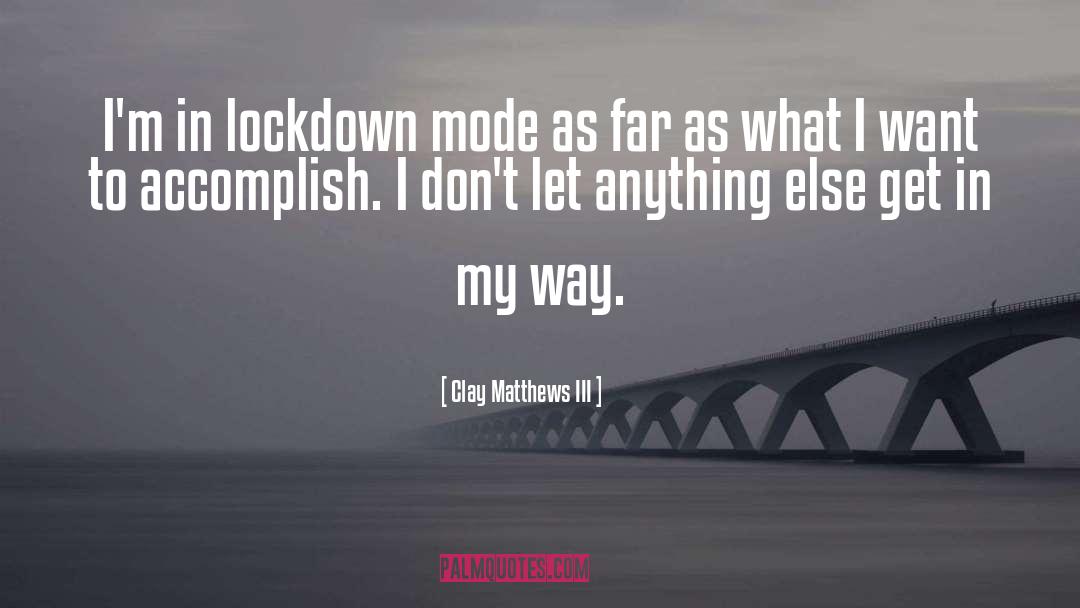 Lockdown quotes by Clay Matthews III