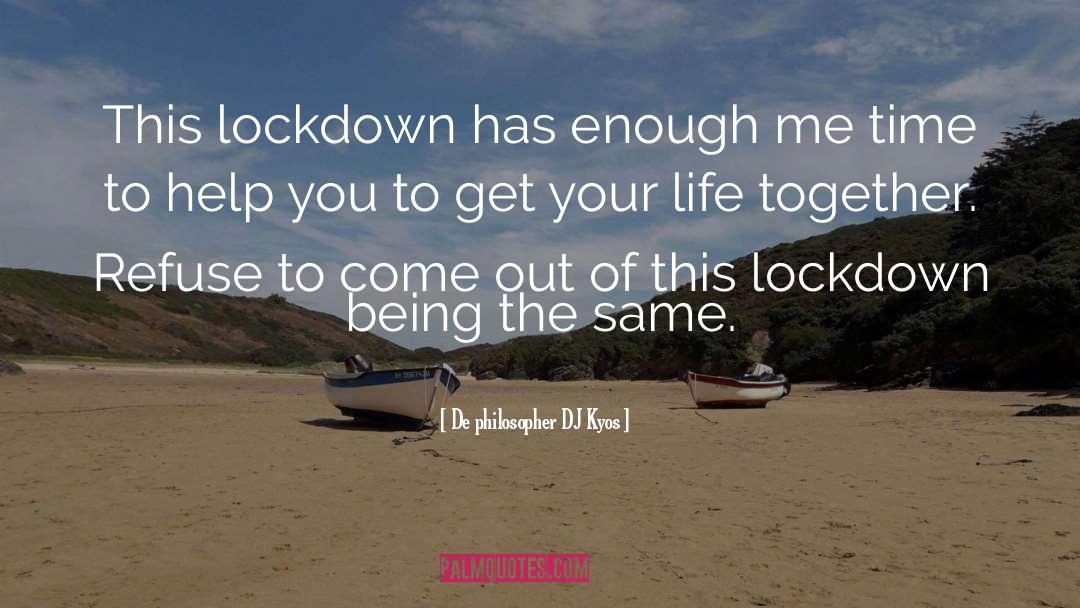 Lockdown quotes by De Philosopher DJ Kyos