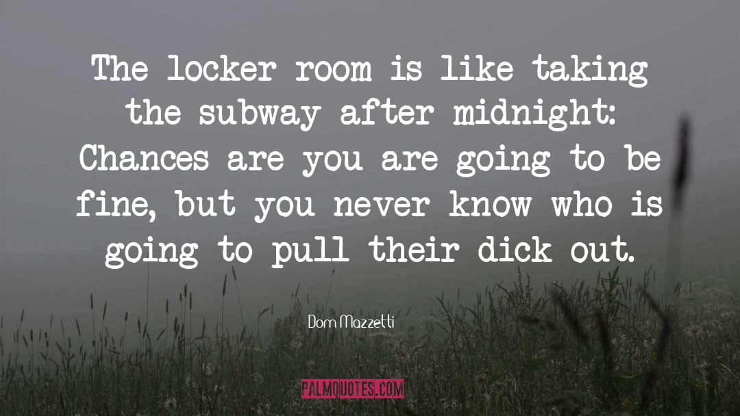 Locker Room quotes by Dom Mazzetti