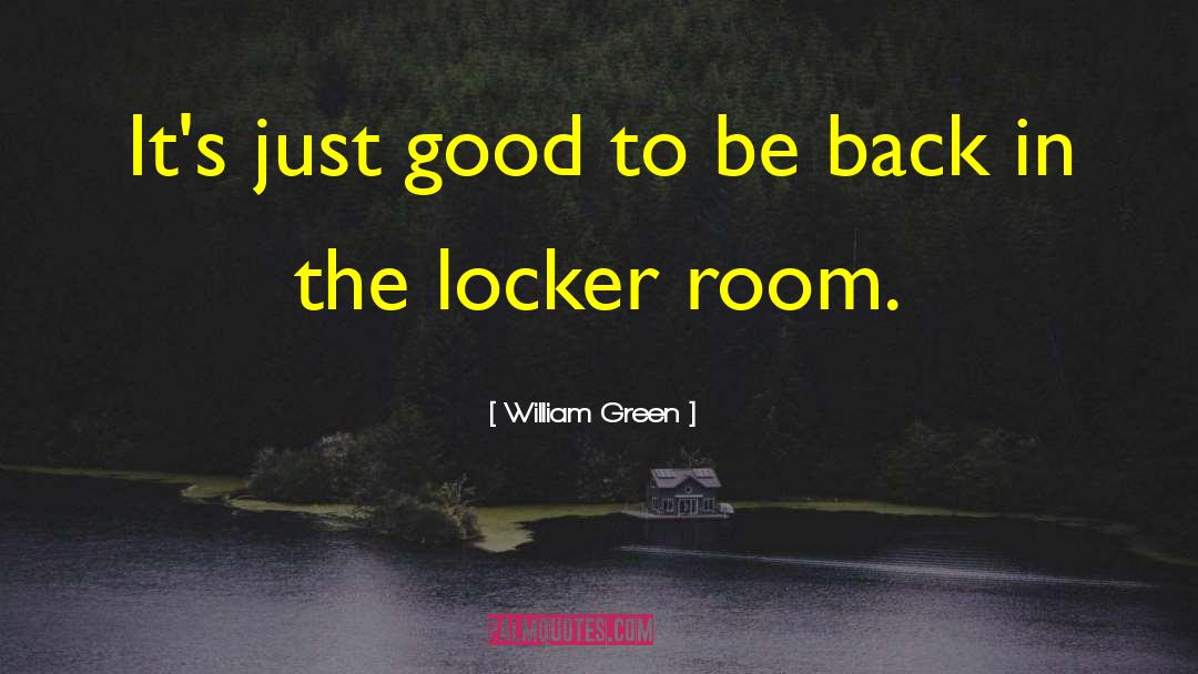 Locker Room quotes by William Green