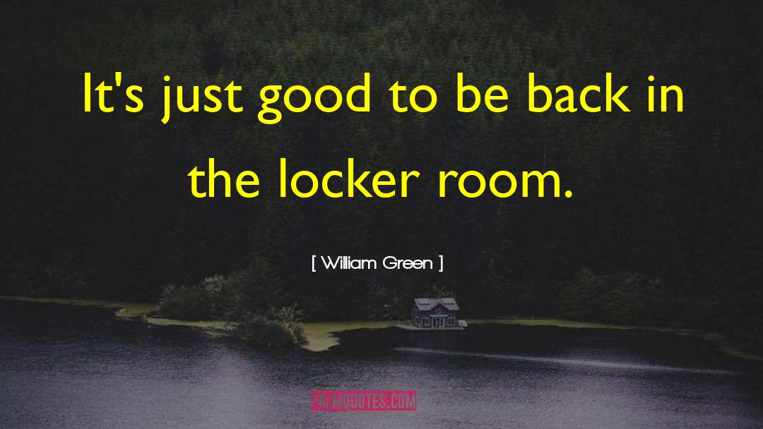 Locker Searches quotes by William Green