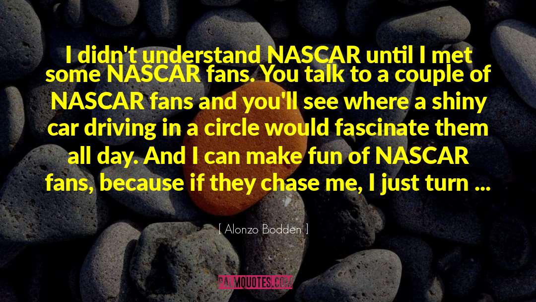 Logano Nascar quotes by Alonzo Bodden