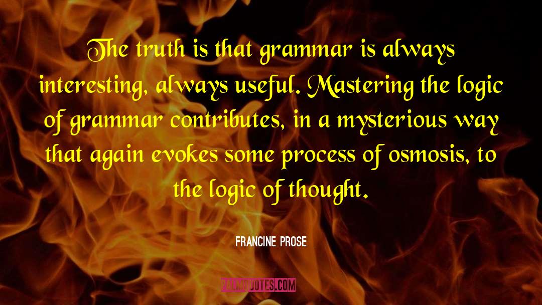 Logic Of Thought quotes by Francine Prose