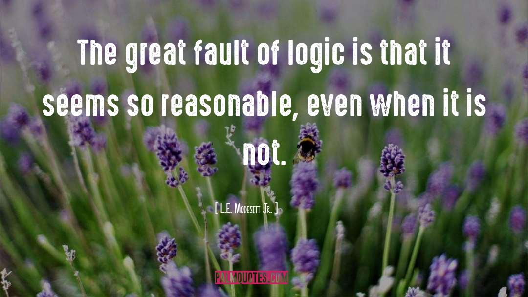 Logic quotes by L.E. Modesitt Jr.
