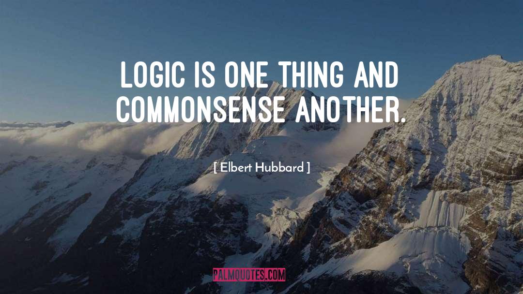 Logic Reason quotes by Elbert Hubbard