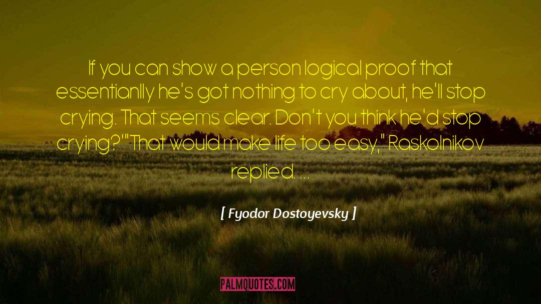 Logical Inconsistency quotes by Fyodor Dostoyevsky