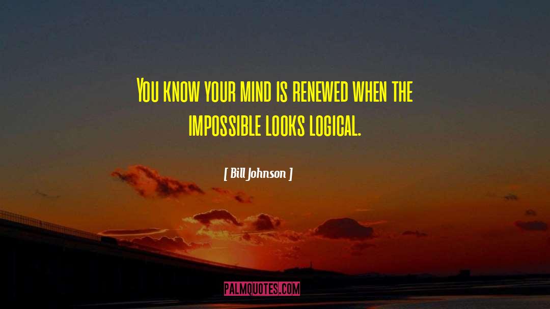 Logical Mind quotes by Bill Johnson
