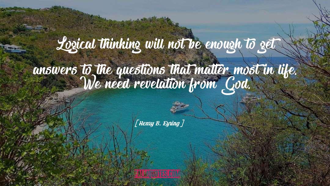 Logical Thinking quotes by Henry B. Eyring