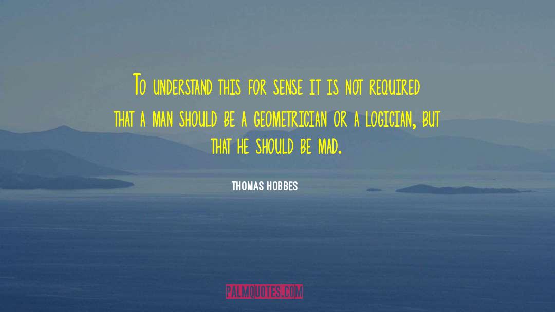 Logician quotes by Thomas Hobbes