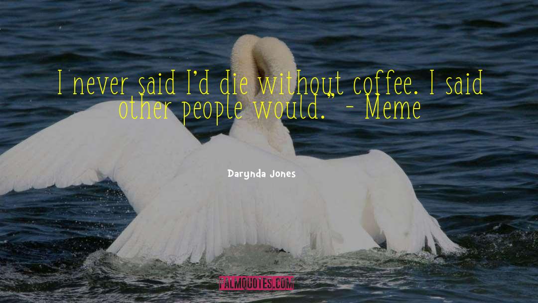 Logorrhea Meme quotes by Darynda Jones