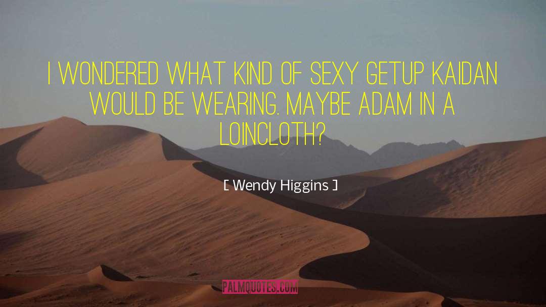 Loincloth quotes by Wendy Higgins