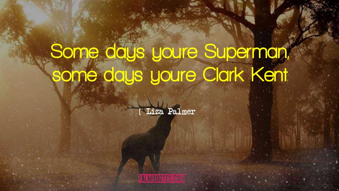 Lois Lane Clark Kent Superman quotes by Liza Palmer