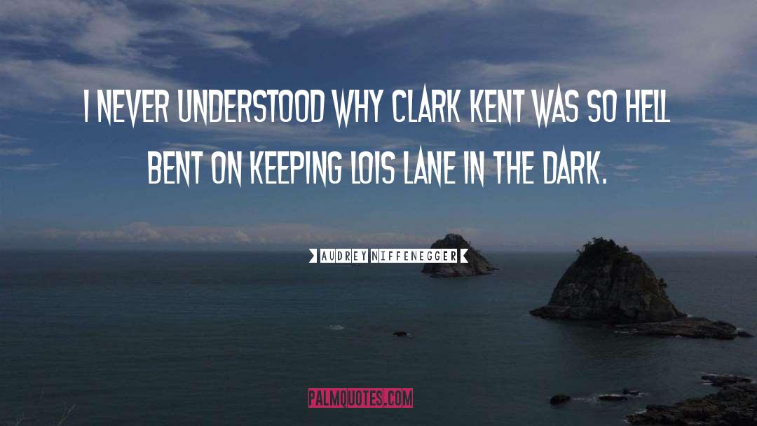Lois Lane Clark Kent Superman quotes by Audrey Niffenegger
