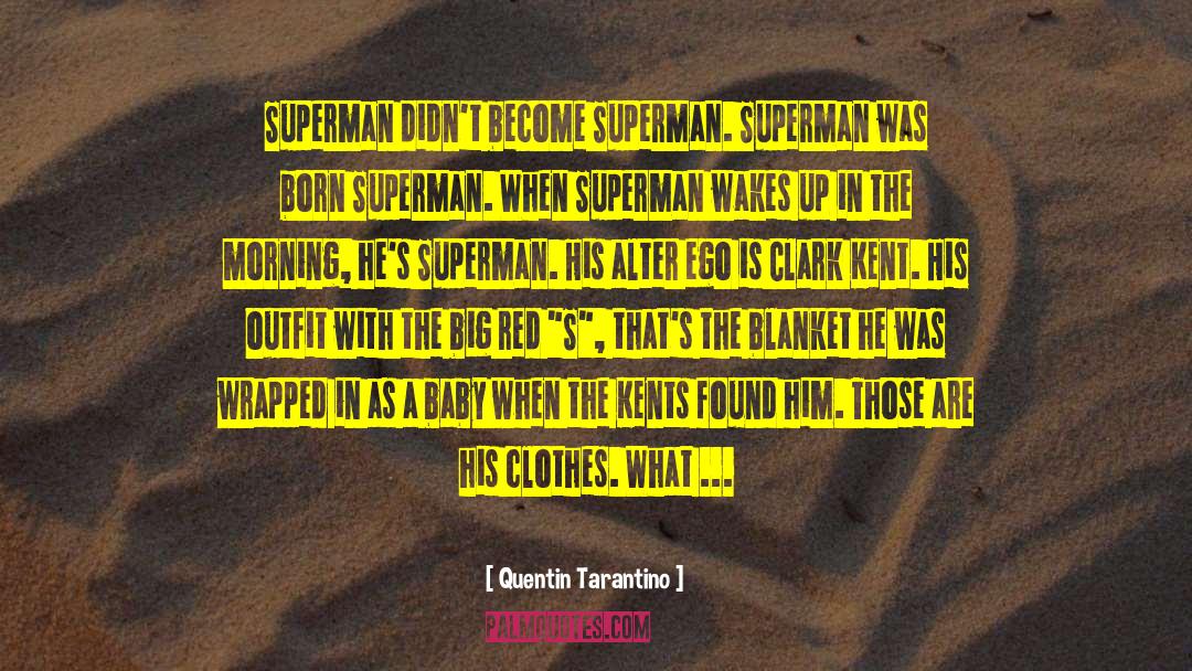 Lois Lane Clark Kent Superman quotes by Quentin Tarantino