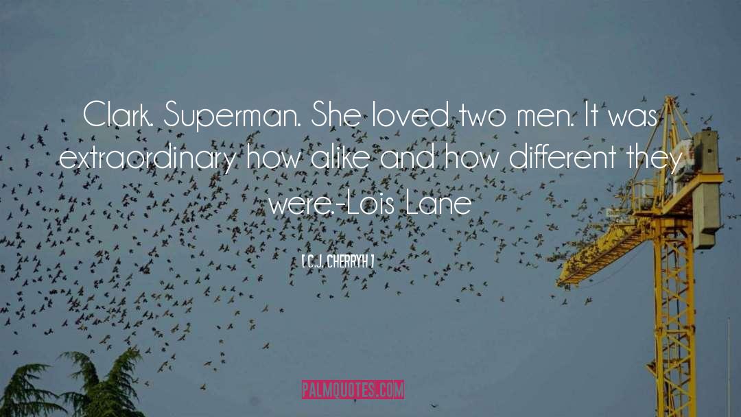 Lois Lane Clark Kent Superman quotes by C.J. Cherryh