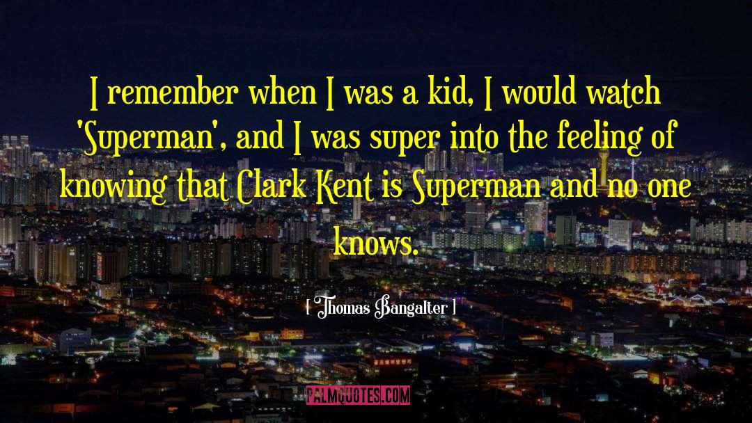 Lois Lane Clark Kent Superman quotes by Thomas Bangalter