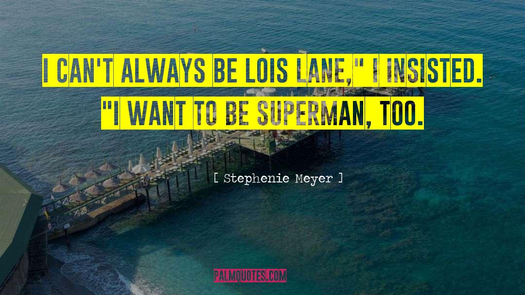 Lois Lane quotes by Stephenie Meyer