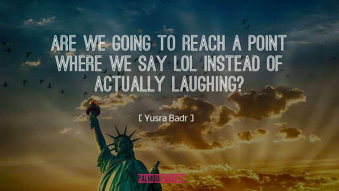 Lol quotes by Yusra Badr