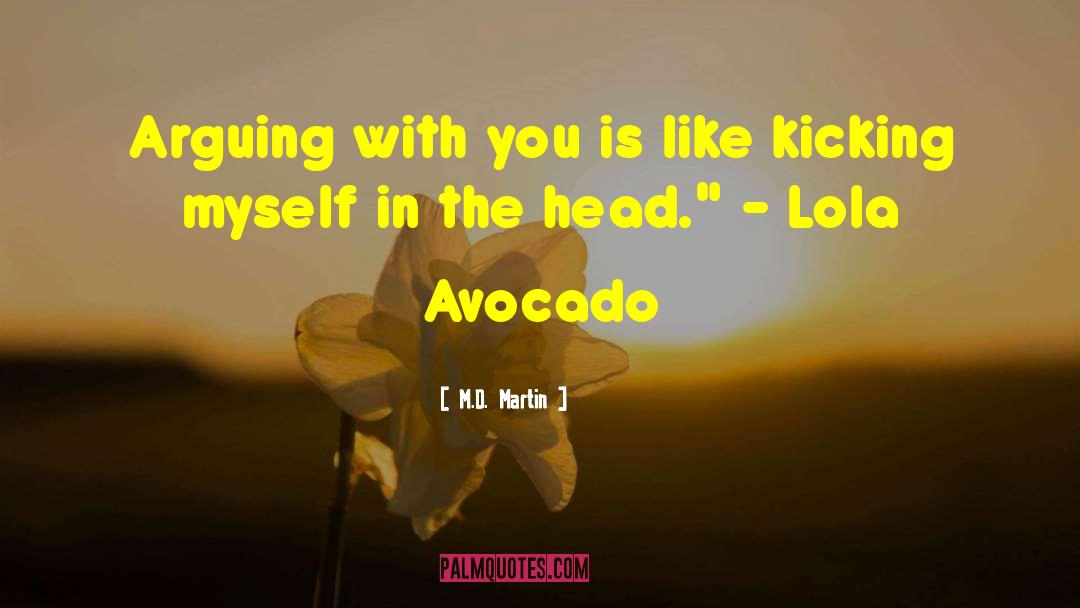 Lola Avocado quotes by M.D. Martin