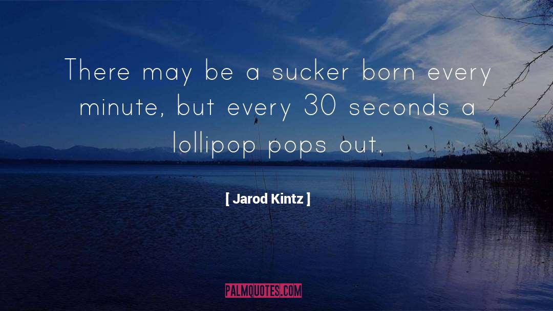 Lollipop quotes by Jarod Kintz